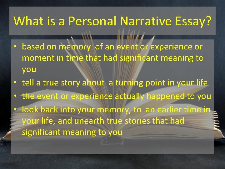 What is a Personal Narrative Essay? • based on memory of an event or