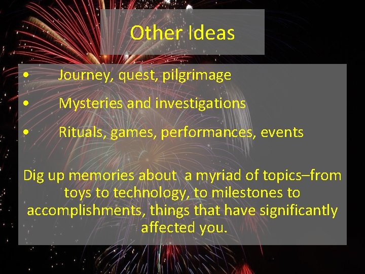 Other Ideas • Journey, quest, pilgrimage • Mysteries and investigations • Rituals, games, performances,