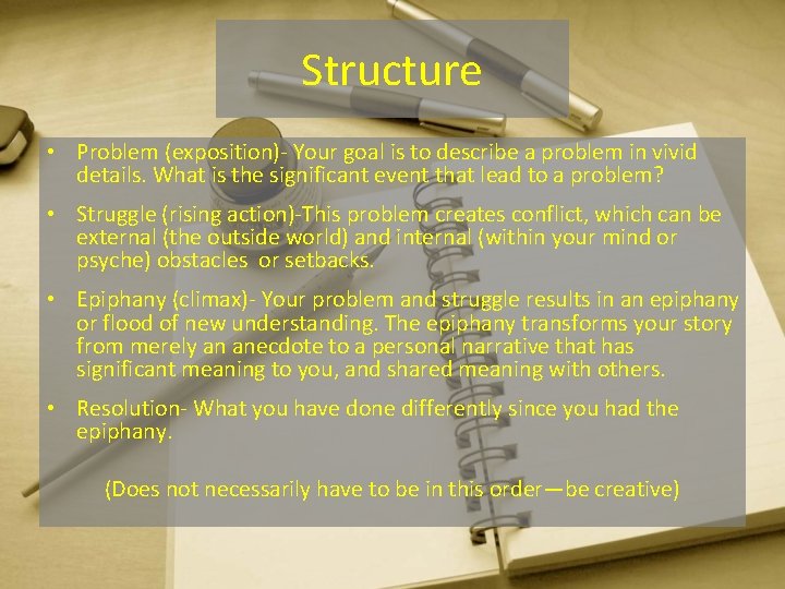 Structure • Problem (exposition)- Your goal is to describe a problem in vivid details.