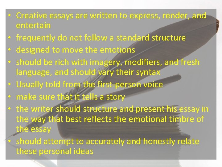  • Creative essays are written to express, render, and entertain • frequently do