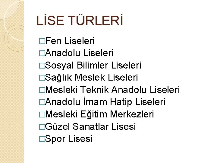 LİSE TÜRLERİ �Fen Liseleri �Anadolu Liseleri �Sosyal Bilimler Liseleri �Sağlık Meslek Liseleri �Mesleki Teknik