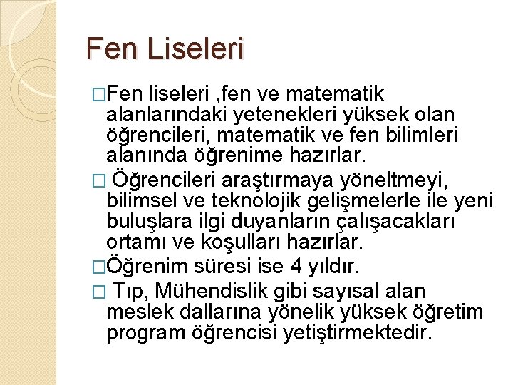 Fen Liseleri �Fen liseleri , fen ve matematik alanlarındaki yetenekleri yüksek olan öğrencileri, matematik