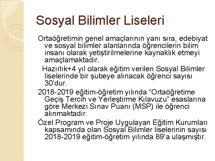 Sosyal Bilimler Liseleri Ortaöğretimin genel amaçlarının yanı sıra, edebiyat ve sosyal bilimler alanlarında öğrencilerin