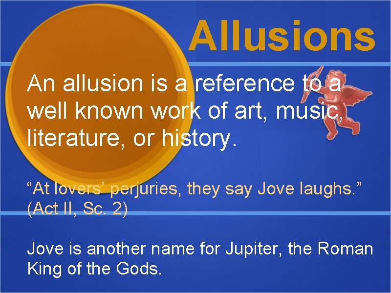 Allusions An allusion is a reference to a well known work of art, music,