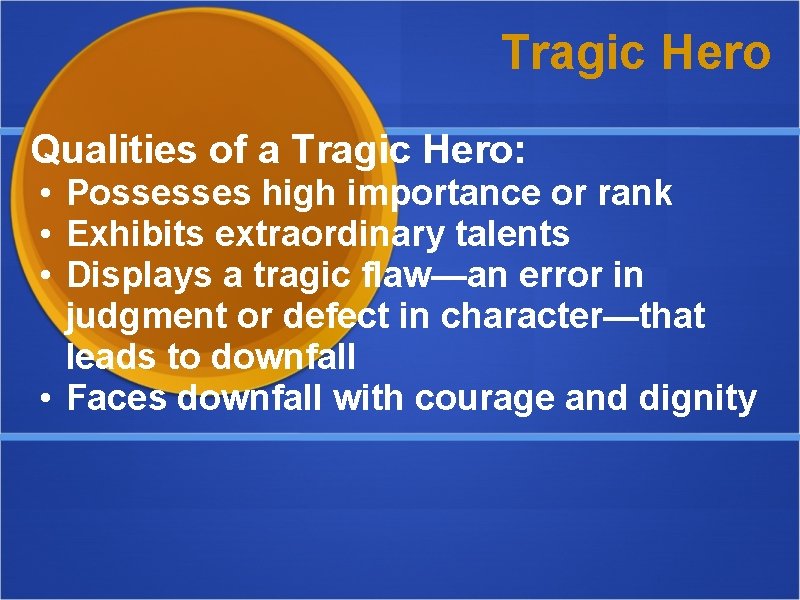 Tragic Hero Qualities of a Tragic Hero: • Possesses high importance or rank •