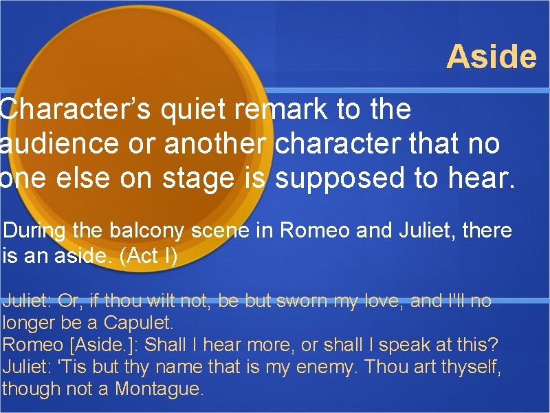 Aside Character’s quiet remark to the audience or another character that no one else