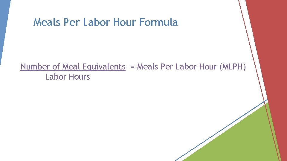 Meals Per Labor Hour Formula Number of Meal Equivalents = Meals Per Labor Hour