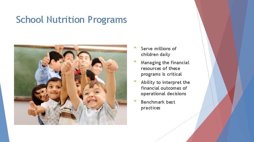 School Nutrition Programs } Serve millions of children daily } Managing the financial resources