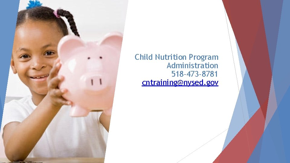 Child Nutrition Program Administration 518 -473 -8781 cntraining@nysed. gov 