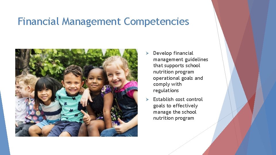 Financial Management Competencies Ø Develop financial management guidelines that supports school nutrition program operational