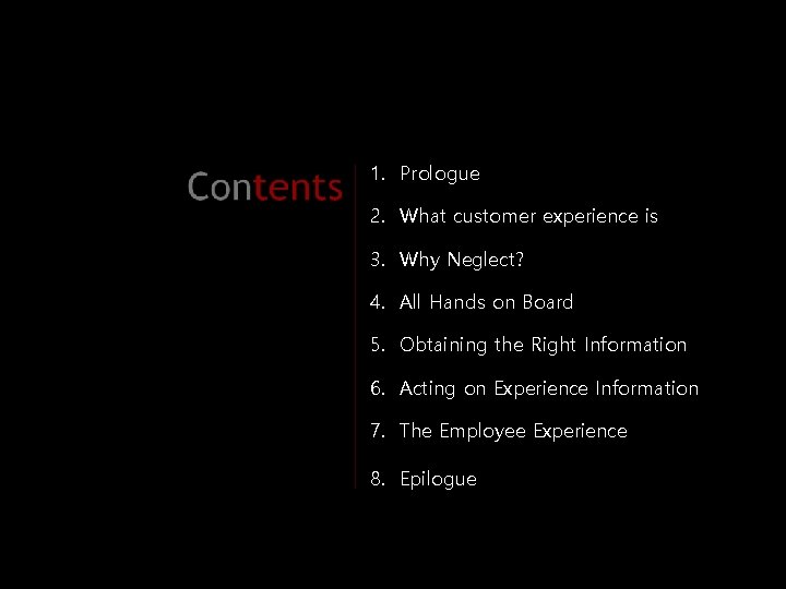 1. Prologue 2. What customer experience is 3. Why Neglect? 4. All Hands on