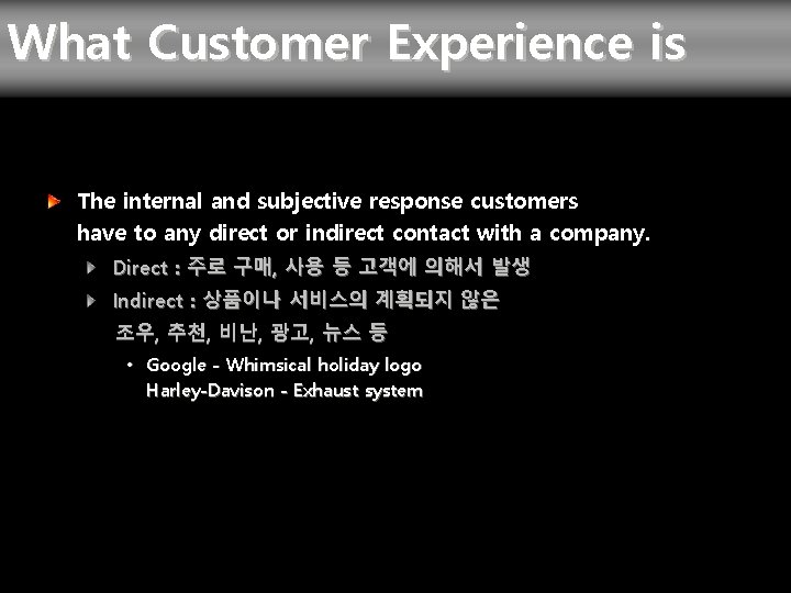 What Customer Experience is The internal and subjective response customers have to any direct