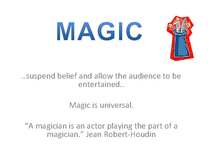 . . suspend belief and allow the audience to be entertained. . Magic is
