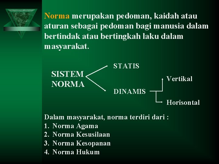 Norma merupakan pedoman, kaidah atau aturan sebagai pedoman bagi manusia dalam bertindak atau bertingkah