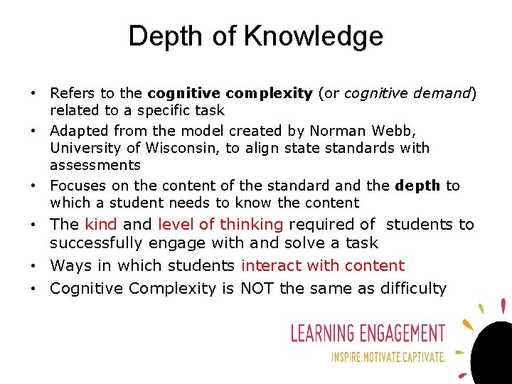 Depth of Knowledge • Refers to the cognitive complexity (or cognitive demand) related to