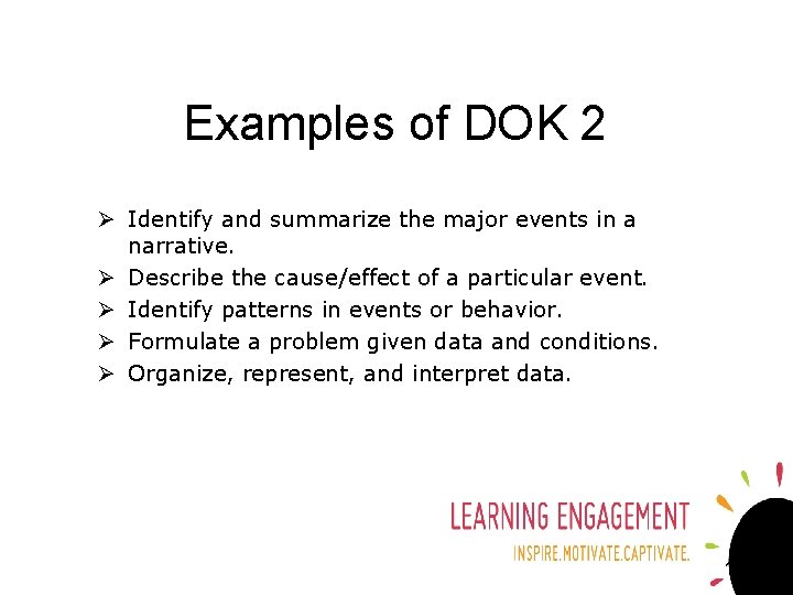 Examples of DOK 2 Ø Identify and summarize the major events in a narrative.