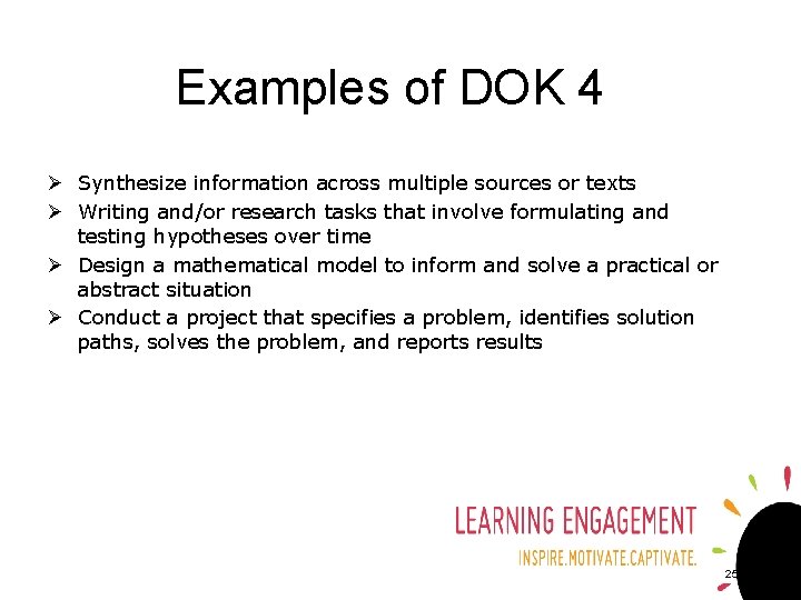 Examples of DOK 4 Ø Synthesize information across multiple sources or texts Ø Writing