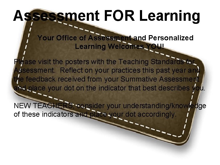 Assessment FOR Learning Your Office of Assessment and Personalized Learning Welcomes YOU! Please visit