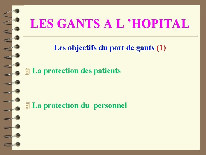 LES GANTS A L ’HOPITAL Les objectifs du port de gants (1) 4 La