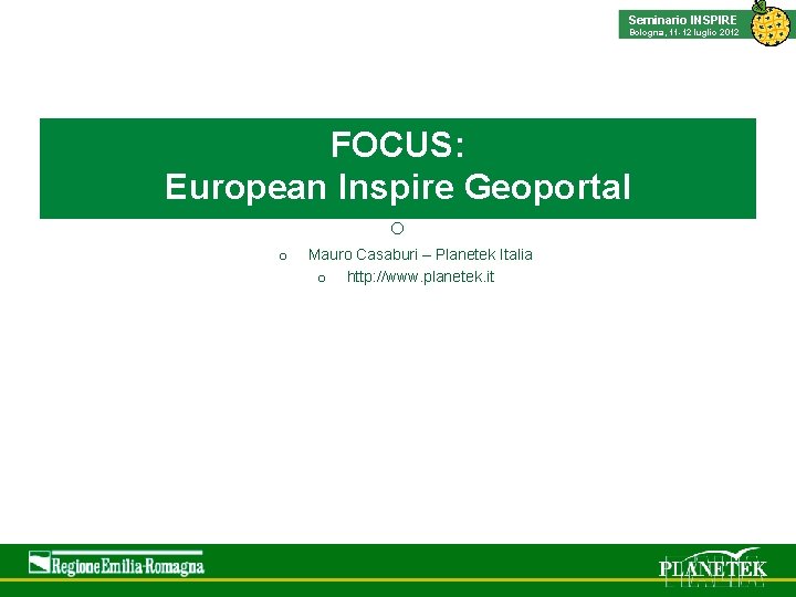 Titolo evento Seminario INSPIRE Luogo, data Bologna, 11 -12 luglio 2012 FOCUS: European Inspire