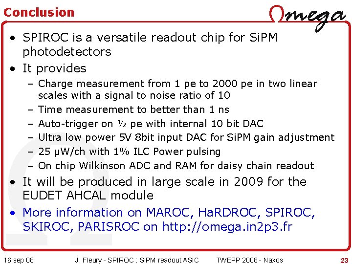 Conclusion • SPIROC is a versatile readout chip for Si. PM photodetectors • It