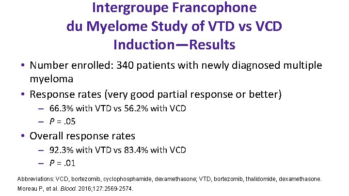 Intergroupe Francophone du Myelome Study of VTD vs VCD Induction—Results • Number enrolled: 340