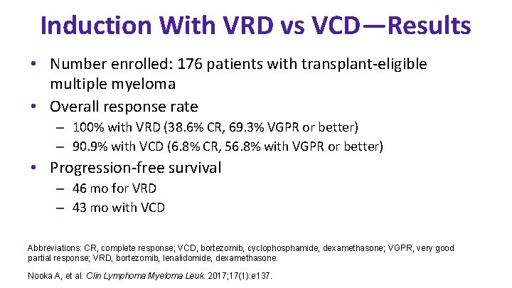 Induction With VRD vs VCD—Results • Number enrolled: 176 patients with transplant-eligible multiple myeloma