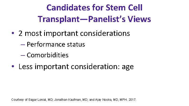 Candidates for Stem Cell Transplant—Panelist’s Views • 2 most important considerations – Performance status