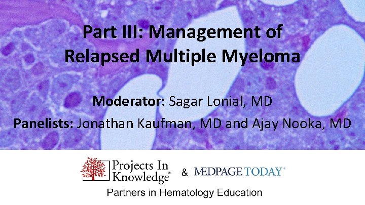 Part III: Management of Relapsed Multiple Myeloma Moderator: Sagar Lonial, MD Panelists: Jonathan Kaufman,