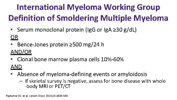 International Myeloma Working Group Definition of Smoldering Multiple Myeloma • Serum monoclonal protein (Ig.