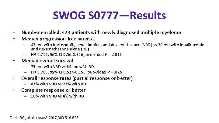 SWOG S 0777—Results • • Number enrolled: 473 patients with newly diagnosed multiple myeloma