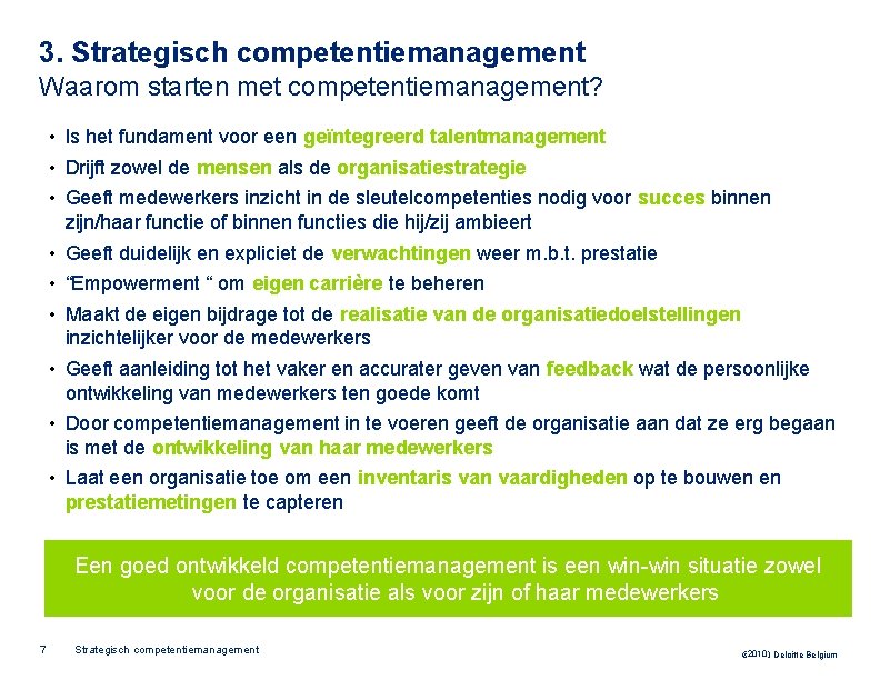 3. Strategisch competentiemanagement Waarom starten met competentiemanagement? • Is het fundament voor een geïntegreerd