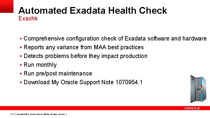 Automated Exadata Health Check Exachk § Comprehensive configuration check of Exadata software and hardware