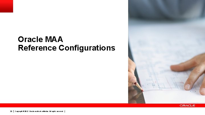 Oracle MAA Reference Configurations 33 Copyright © 2012, Oracle and/or its affiliates. All rights