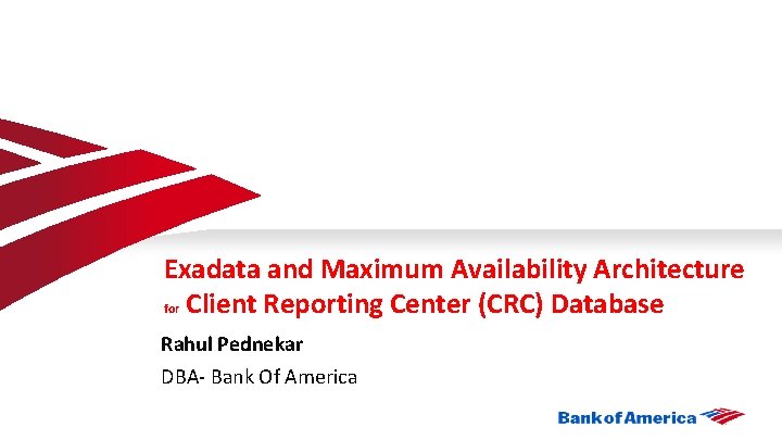 Exadata and Maximum Availability Architecture for Client Reporting Center (CRC) Database Rahul Pednekar DBA-