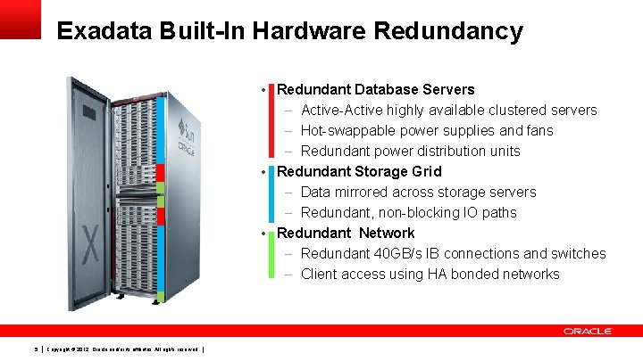 Exadata Built-In Hardware Redundancy • Redundant Database Servers – Active-Active highly available clustered servers