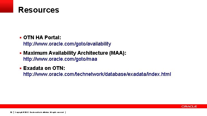 Resources § OTN HA Portal: http: //www. oracle. com/goto/availability § Maximum Availability Architecture (MAA):