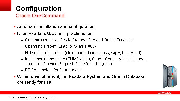 Configuration Oracle One. Command § Automate installation and configuration § Uses Exadata/MAA best practices