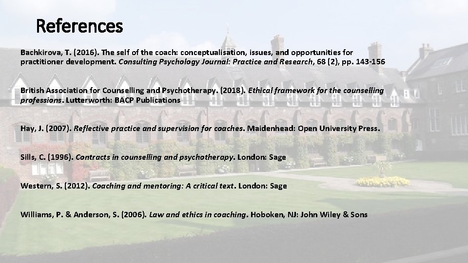 References Bachkirova, T. (2016). The self of the coach: conceptualisation, issues, and opportunities for