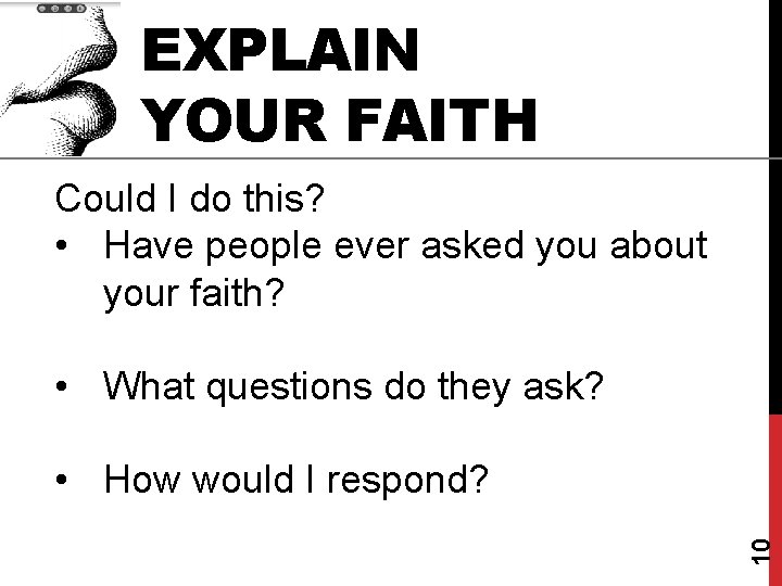 EXPLAIN YOUR FAITH Could I do this? • Have people ever asked you about