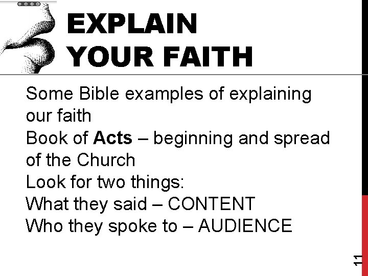 EXPLAIN YOUR FAITH 11 Some Bible examples of explaining our faith Book of Acts