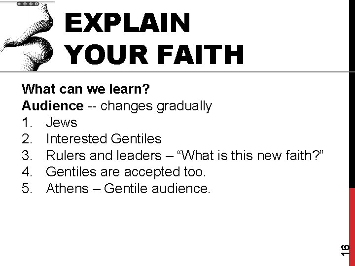 EXPLAIN YOUR FAITH 16 What can we learn? Audience -- changes gradually 1. Jews