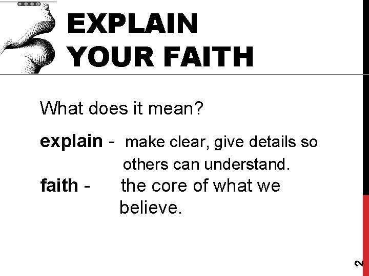 EXPLAIN YOUR FAITH What does it mean? 2 explain - make clear, give details