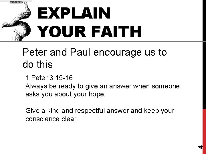 EXPLAIN YOUR FAITH Peter and Paul encourage us to do this 1 Peter 3: