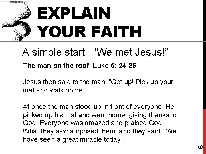 EXPLAIN YOUR FAITH A simple start: “We met Jesus!” The man on the roof