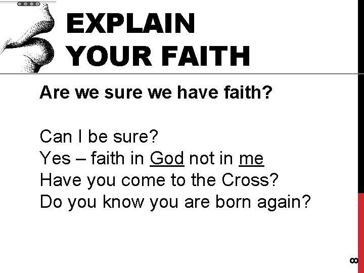 EXPLAIN YOUR FAITH Are we sure we have faith? 8 Can I be sure?