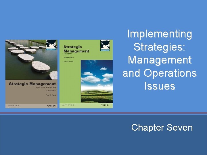 Implementing Strategies: Management and Operations Issues Chapter Seven 