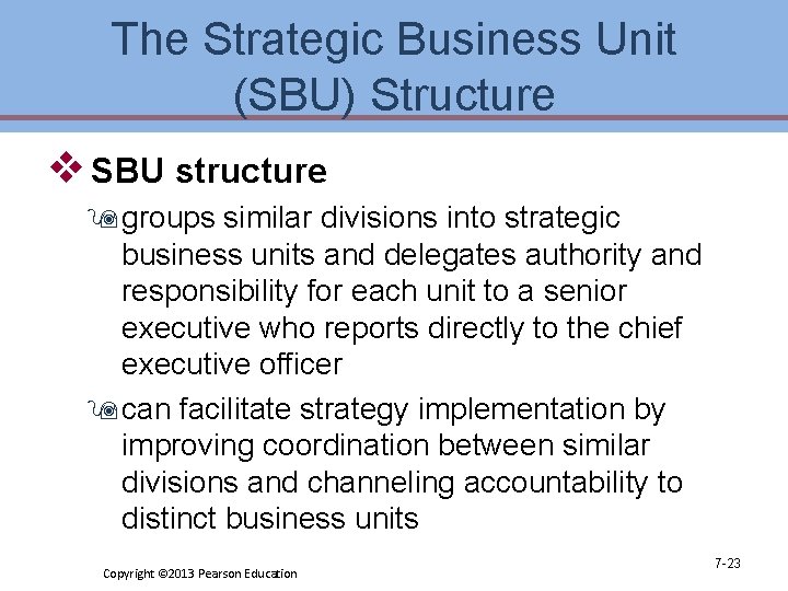 The Strategic Business Unit (SBU) Structure v SBU structure 9 groups similar divisions into