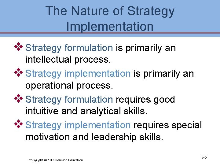 The Nature of Strategy Implementation v Strategy formulation is primarily an intellectual process. v