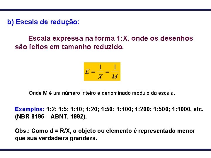 b) Escala de redução: Escala expressa na forma 1: X, onde os desenhos são